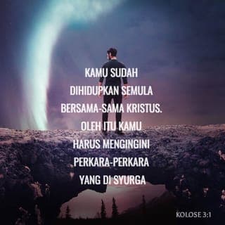 Kolose 3:1-25 - Dengan demikian, jika kamu telah dibangkitkan bersama Kristus, carilah perkara-perkara yang berkaitan dengan syurga, tempat Kristus duduk di sebelah kanan Allah. Tumpukan pemikiranmu kepada hal-hal di syurga, bukan hal-hal di bumi. Kerana kamu telah mati, dan hidupmu tersembunyi bersama Kristus dalam Allah. Apabila Kristus yang merupakan kehidupan kamu itu muncul, kamu akan muncul bersama-Nya dalam kemuliaan.
Oleh itu, matikanlah dalam dirimu segala yang bersifat dunia: perbuatan cabul, kecemaran, hawa nafsu, keinginan jahat dan tamak haloba, yang sama dengan menyembah berhala. Disebabkan semua inilah kemurkaan Allah akan menimpa anak-anak derhaka. Dulu kamu pun berkelakuan demikian, pada masa kamu masih dalam kehidupan itu.
Tetapi sekarang kamu haruslah menyingkirkan segalanya seperti: marah, geram, niat jahat, menghina Allah, mengeluarkan kata-kata kotor dari mulutmu. Jangan bercakap bohong satu sama lain, kerana kamu sudah melucutkan dirimu yang lama itu dengan segala kelakuannya dan mengenakan diri yang baru, yang terus-menerus diperbaharu dengan pengetahuan menurut rupa Allah yang menjadikannya. Dengan demikian tiada lagi orang Yunani atau orang Yahudi, orang bersunat atau orang tidak bersunat, orang gasar, orang Skit, hamba atau merdeka. Kristus segala-galanya dan dalam segala-galanya.
Sebagai orang pilihan Allah yang suci dan amat dikasihi-Nya kamu haruslah bersifat belas kasih, baik budi, rendah hati, lemah lembut dan sabar. Bersabarlah terhadap satu sama lain, maaf-memaafi, jika seseorang ada sesuatu aduan terhadap yang lain. Sebagaimana Tuhan telah mengampuni kamu, demikianlah kamu harus mengampuni sesama sendiri. Paling utama amalkanlah kasih, ikatan dan penyatu yang sempurna. Biarlah damai Kristus menguasai hatimu. Kamu telah dipanggil untuk mendapat damai itu dalam satu tubuh. Kamu haruslah bersyukur. Biarlah sabda Kristus menetap dalam dirimu dengan segala kekayaan dan kebijaksanaannya. Ajar dan nasihati satu sama lain dengan mazmur, lagu pujian dan nyanyian rohani, serta nyanyikanlah lagu rohani dengan rasa syukur kepada Allah dalam hatimu. Segala yang kamu katakan dan lakukan haruslah dengan nama Tuhan Yesus sambil mengucap syukur kepada Bapa kita Allah melalui-Nya.
Isteri, tunduklah kepada suamimu, sebagaimana yang patut dalam Tuhan.
Suami, kasihilah isterimu dan jangan berlaku keras terhadapnya.
Anak-anak, turutlah perintah ibu bapamu dalam segala perkara, kerana demikianlah yang diredai Tuhan.
Bapa, jangan sakitkan hati anak-anakmu, supaya mereka tidak tawar hati.
Hamba sahaya, dalam segala hal turutlah perintah orang yang menjadi tuanmu dalam perkara dunia; bukan secara bermuka-muka, untuk menyukakan hati manusia, tetapi dengan tulus ikhlas dan takut akan Allah. Lakukan segala kerja dengan sebulat hatimu untuk Tuhan, bukan untuk manusia, kerana kamu tahu bahawa daripada Tuhan kamu akan menerima warisan sebagai ganjaranmu. Kristus ialah Tuanmu dan kamu hamba-Nya. Orang yang melakukan kesalahan akan mendapat balasan yang setimpal, tidak kira siapa dia.