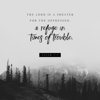 Psalms 9:9 - The poor can run to you
because you are a fortress
in times of trouble.