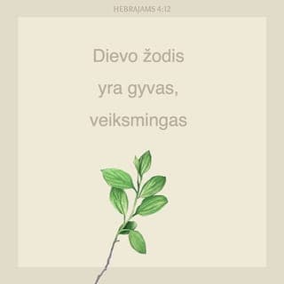 Laiškas Hebrajams 4:12 - Dievo žodis yra gyvas ir veiksmingas, aštresnis už bet kokį dviašmenį kalaviją. Jis prasiskverbia iki pat sielos ir dvasios atšakos, iki sąnarių ir kaulų smegenų, ir teisia širdies mintis bei sumanymus.