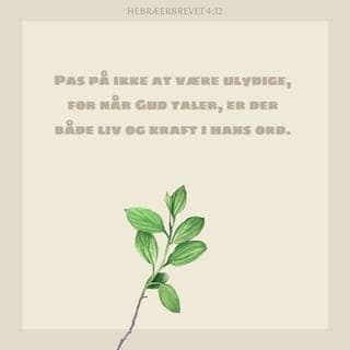 Hebræerbrevet 4:12 - Pas på ikke at være ulydige, for når Gud taler, er der både liv og kraft i hans ord. De er skarpere end noget tveægget sværd og er i stand til at trænge ind i hjertets inderste kroge. Guds ord afslører vores hemmeligste tanker og motiver, og de sætter skel mellem det sjælelige og det åndelige.