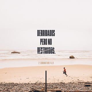 2 Corintios 4:9 - Somos perseguidos pero nunca abandonados por Dios. Somos derribados, pero no destruidos.