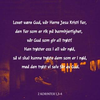2 Korinter 1:3 - Lovet være Gud, vår Herre Jesu Kristi Far, barmhjertighetens Far og all trøsts Gud