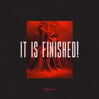 John 19:30 - When he had received the drink, Jesus said, “It is finished.” With that, he bowed his head and gave up his spirit.