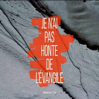 Romains 1:16 - Je n’ai pas honte de dire aux gens la Bonne Nouvelle. Dieu utilise cette Bonne Nouvelle pour montrer sa grande puissance. Il l’utilise pour sauver tous ceux qui croient en Jésus‑Christ. Premièrement, Dieu sauve tous les Juifs qui sont croyants. Et il sauve également tous les non Juifs qui sont croyants.
