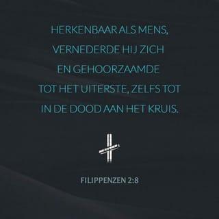 Filippenzen 2:8 - Herkenbaar als mens, vernederde Hij Zich en gehoorzaamde tot het uiterste, zelfs tot in de dood aan het kruis.