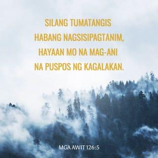 Salmo 126:5 - Silang nagtatanim na lumuluha ay mag-aaning tuwang-tuwa.