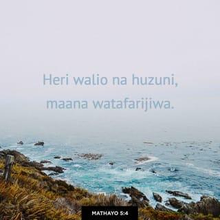 Mt 5:3-11 - Heri walio maskini wa roho;
Maana ufalme wa mbinguni ni wao.
Heri wenye huzuni;
Maana hao watafarijika.
Heri wenye upole;
Maana hao watairithi nchi.
Heri wenye njaa na kiu ya haki;
Maana hao watashibishwa.
Heri wenye rehema;
Maana hao watapata rehema.
Heri wenye moyo safi;
Maana hao watamwona Mungu.
Heri wapatanishi;
Maana hao wataitwa wana wa Mungu.
Heri wenye kuudhiwa kwa ajili ya haki;
Maana ufalme wa mbinguni ni wao.
Heri ninyi watakapowashutumu na kuwaudhi na kuwanenea kila neno baya kwa uongo, kwa ajili yangu.