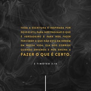 2Timóteo 3:16-17 - Pois toda a Escritura Sagrada é inspirada por Deus e é útil para ensinar a verdade, condenar o erro, corrigir as faltas e ensinar a maneira certa de viver. E isso para que o servo de Deus esteja completamente preparado e pronto para fazer todo tipo de boas ações.