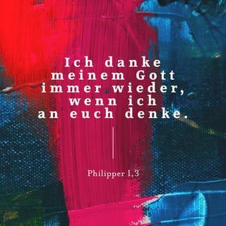 Philipper 1:3-11 - Ich danke meinem Gott immer wieder, wenn ich an euch denke, und das tue ich in jedem meiner Gebete mit großer Freude. Denn ihr habt euch vom ersten Tag an bis heute mit mir für die rettende Botschaft eingesetzt. Ich bin ganz sicher, dass Gott sein gutes Werk, das er bei euch begonnen hat, zu Ende führen wird, bis zu dem Tag, an dem Jesus Christus kommt.
Es ist ja nicht erstaunlich, dass ich so von euch denke, denn ihr liegt mir ganz besonders am Herzen. Und auch wenn ich jetzt im Gefängnis bin und vor Gericht die Wahrheit der rettenden Botschaft verteidige und bezeuge – ihr alle habt Anteil an diesem Auftrag und an der Gnade, die Gott mir damit erweist.
Gott weiß, wie sehr ich mich nach euch allen sehne; liebe ich euch doch so, wie auch Jesus Christus euch liebt.
Ich bete darum, dass eure Liebe immer reicher und tiefer wird und dass ihr immer mehr Einsicht und Verständnis erlangt. So lernt ihr entscheiden, wie ihr leben sollt, um an dem Tag, an dem Jesus Christus Gericht hält, untadelig und ohne Schuld vor euren Richter treten zu können. Alles Gute, was Christus in einem von Schuld befreiten Leben schafft, wird dann bei euch zu finden sein. Und das alles zu Gottes Ehre und zu seinem Lob!