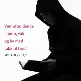 Kolosserbrevet 4:2-4 - Be regelmessig til Gud uten å gi opp, og takk Ham! Be også for oss at mulighetene for å spre budskapet om Gud, åpner seg for oss. Vi vil så gjerne forkynne mysteriet om hvordan verden blir frelst ved Jesus. Det er jo for evangeliets skyld at jeg sitter i fengsel nå. Be om at Gud gjør Ordet levende for meg, og at jeg får ledelse til å forkynne med de rette ordene.