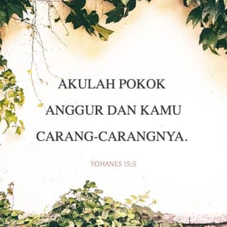 Injil Yahya 15:5 - Maka aku inilah pohon anggor, dan kamu rantingnya itu; maka orang yang bŭrsuatu dŭngan aku, dan aku pun dŭngan dia, maka iyalah akan mŭmbri buah banyak, kŭrna dŭngan tiada aku, tiada kamu bulih bŭrbuat barang suatu apa.