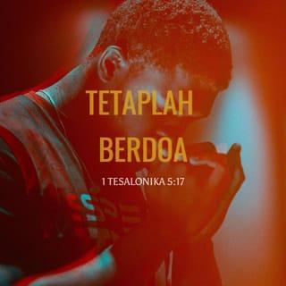1 Tesalonika 5:17 - Tetaplah berdoa.