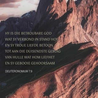 Deuteronomium 7:9 - Daarom moet julle onthou dat julle God die Here die enigste God is. Hy is die God wat doen wat Hy belowe, die God wat sal doen wat Hy in sy verbond belowe het. Hy sal dit doen vir die mense wat lief is vir Hom en wat doen wat sy gebooie sê, Hy sal dit 1 000 geslagte lank doen.