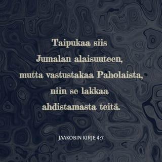 Jaakobin kirje 4:6-8 - Mutta vielä suurempi on se armo, jonka hän antaa. Siksi Raamattu sanoo:
– Jumala on ylpeitä vastaan,
mutta nöyrille hän antaa armon.
Taipukaa siis Jumalan alaisuuteen, mutta vastustakaa Paholaista, niin se lakkaa ahdistamasta teitä. Lähestykää Jumalaa, niin hän lähestyy teitä. Puhdistakaa kätenne, synnintekijät, puhdistakaa sydämenne, te kahtaalle horjuvat!