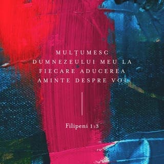 Filipeni 1:3-5 - Îi mulţumesc Dumnezeului meu ori de câte ori îmi amintesc de voi. Întotdeauna, în fiecare rugăciune a mea, mă rog cu bucurie pentru voi toţi, pentru participarea voastră la vestirea evangheliei, din prima zi până acum
