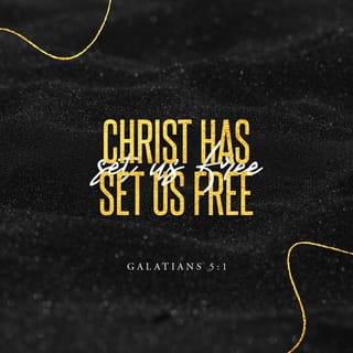 Galatians 5:1 - Stand fast therefore in the liberty by which Christ has made us free, and do not be entangled again with a yoke of bondage.