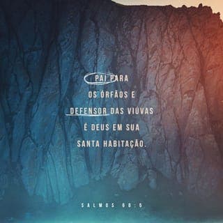 Salmos 68:4-5 - Cantem em louvor a Deus,
cantem hinos em sua honra.
Preparem o caminho daquele que vem
montado nas nuvens.
O seu nome é SENHOR;
alegrem-se na sua presença.
Deus, que vive no seu santo Templo,
cuida dos órfãos
e protege as viúvas.