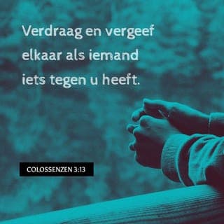 De Brief van den Apostel Paulus aan de Kolossensen 3:13 - Verdragende elkander, en vergevende de een den anderen, zo iemand tegen iemand enige klacht heeft; gelijkerwijs als Christus u vergeven heeft, doet ook gij alzo.