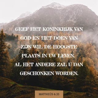 Mattheüs 6:33-34 - Geef het Koninkrijk van God en het doen van zijn wil de hoogste plaats in uw leven. Al het andere zal u dan geschonken worden. Maak u geen zorgen voor de dag van morgen. Ook morgen zal God u weer geven wat u nodig hebt. Elke dag heeft al genoeg aan zijn eigen problemen.’