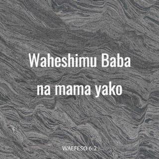 Efe 6:1-4 - Enyi watoto, watiini wazazi wenu katika Bwana, maana hii ndiyo haki. Waheshimu baba yako na mama yako; amri hii ndiyo amri ya kwanza yenye ahadi, Upate heri, ukae siku nyingi katika dunia. Nanyi, akina baba, msiwachokoze watoto wenu; bali waleeni katika adabu na maonyo ya Bwana.