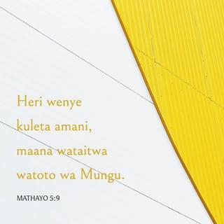 Mathayo 5:9 - Heri wenye kuleta amani,
maana wataitwa watoto wa Mungu.