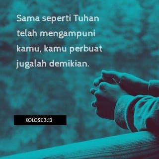 Kolose 3:13 - Janganlah melihat kelemahan saudara-saudari kita seiman, tetapi hendaklah kamu saling memaafkan kalau ada yang melakukan kesalahan. Ingatlah bahwa Kristus sudah terlebih dahulu mengampuni dosa-dosa kita, maka demikianlah kita juga wajib saling memaafkan.
