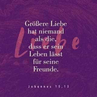Johannes 15:13 - ° Die allergrößte Liebe beweist ein Mensch, der sein Leben für seine Freunde ganz hingibt. ° Ihr seid dann wirklich meine Freunde, wenn ihr das tut, was ich euch als Auftrag anvertraue. ° Ich bezeichne euch nicht als untergebene Knechte. Denn ein Untergebener weiß nicht, was sein Vorgesetzter tut. Aber euch habe ich als meine Freunde bezeichnet. Und das seid ihr auch! Denn ich habe euch alles wissen lassen, was ich von meinem Vater erfahren habe. ° In Wahrheit ist es nicht so, dass ihr euch für mich entschieden habt. Nein, ich habe mich für euch entschieden und euch dazu eingesetzt, dass ihr losgeht und Frucht hervorbringt. Diese Frucht eures Lebens soll bleibenden Bestand haben. Wenn ihr dann den Vater in meinem Namen um irgendetwas bitten werdet, werde ich es euch geben. ° Und das ist mein Auftrag an euch: Begegnet einander in wahrer Liebe!