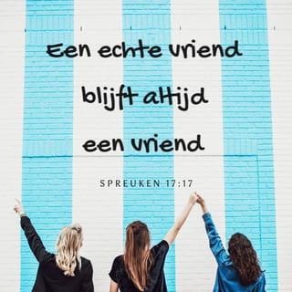 Spreuken 17:17 - Een echte vriend blijft altijd een vriend en in de tegenspoed blijkt de ware vriendschap.