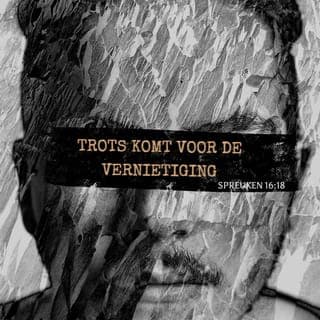 Spreuken 16:18-25 - Trots komt voor de vernietiging en hoogmoed voor de val. Het is beter bescheiden te zijn met vriendelijke mensen dan de buit te delen met trotse mensen. Wie Gods woord ter harte neemt, zal het goede vinden, gelukkig is hij die op de Here vertrouwt. Iemand met een wijs hart zal verstandig worden genoemd en zijn woorden zullen goede lessen in zich bergen. Het verstand van goede leermeesters is een bron van leven, maar de lessen van de dwazen leiden naar de dood. Het hart van een verstandig mens laat hem wijze woorden spreken, en die vormen een overvloed van wijze lessen. Vriendelijke uitspraken zijn als een honingraat, zoet voor de ziel en medicijn voor het lichaam. Iemand kan van zichzelf denken dat hij goed leeft, maar toch leidt zijn levensweg naar de dood.