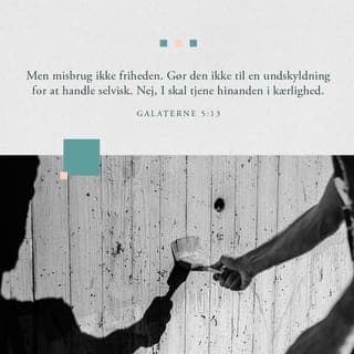 Galaterbrevet 5:13-14 - Kære venner, I er kaldet til et liv i frihed fra lovgerninger. Men misbrug ikke friheden. Gør den ikke til en undskyldning for at handle selvisk. Nej, I skal tjene hinanden i kærlighed. Hele loven er samlet i én befaling, nemlig kærlighedsbudet: Du skal elske din næste som dig selv.
