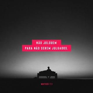 Mateus 7:1 - ― Não julguem, e não serão julgados.