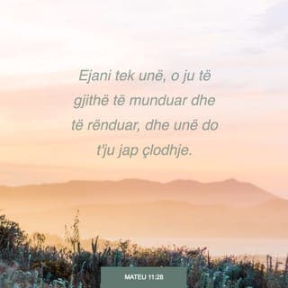 Mateu 11:28-30 - Ejani tek unë të gjithë ju që jeni të lodhur e të munduar, se unë do t'ju çlodh. Merrni mbi vete zgjedhën time e mësoni nga unë, sepse kam zemër të butë e të përulur. Kështu do të gjeni prehje për shpirtrat tuaj, se zgjedha ime është e butë e barra ime është e lehtë».