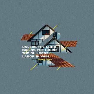 Psalm 127:1 - Unless the LORD builds the house,
those who build it labor in vain.
Unless the LORD watches over the city,
the watchman stays awake in vain.