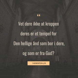 Første Korinterbrev 6:19-20-19-20 - Dere vet vel at kroppen deres er et tempel for Den Hellige Ånd som bor i dere, og som dere har fått fra Gud? Dere tilhører ikke lenger dere selv, for Han har kjøpt dere for en høy pris. Derfor skal dere gi Gud ære med både kroppen og ånden deres, for begge tilhører Gud.