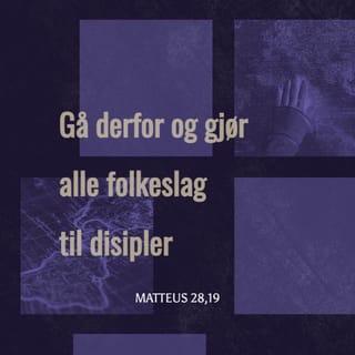 Matteus 28:19 - Gå derfor og gjør alle folkeslag til disipler: Døp dem til Faderens og Sønnens og Den hellige ånds navn