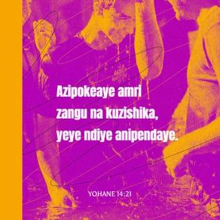 Yohane 14:21 - Azipokeaye amri zangu na kuzishika, yeye ndiye anipendaye. Naye anipendaye mimi atapendwa na Baba yangu, nami nitampenda na kujidhihirisha kwake.”