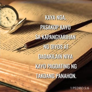 1 Pedro 5:5-14 - At kayo namang mga kabataan, pasakop kayo sa matatandang pinuno ng iglesya. At kayong lahat ay magpakumbaba sapagkat, “Sinasalungat ng Diyos ang mapagmataas, ngunit pinagpapala niya ang mababang-loob.” Kaya nga, pasakop kayo sa kapangyarihan ng Diyos at dadakilain niya kayo pagdating ng takdang panahon. Ipagkatiwala ninyo sa kanya ang inyong mga alalahanin sa buhay sapagkat siya ay nagmamalasakit sa inyo. Maging handa kayo at magbantay. Ang diyablo, ang kaaway ninyo, ay parang leong umuungal at aali-aligid na naghahanap ng malalapa. Labanan ninyo siya at magpakatatag kayo sa inyong pananampalataya sa Diyos. Tulad ng alam ninyo, hindi lamang kayo ang nagtitiis ng mga kahirapan, kundi gayundin ang inyong mga kapatid sa buong daigdig. Pagkatapos ninyong magtiis sa loob ng maikling panahon, ang Diyos, na siyang pinanggagalingan ng lahat ng pagpapala, ang siyang magbibigay sa inyo ng kagalingan, katatagan, at lakas ng loob at isang pundasyong di matitinag. Siya ang tumawag sa inyo upang makibahagi kayo sa kanyang walang hanggang kaluwalhatian, kasama ni Cristo. Sa kanya ang kapangyarihan magpakailanman! Amen. Sinulatan ko kayo sa tulong ni Silas, na isa nating kapatid at lubos kong pinagkakatiwalaan. Sa pamamagitan ng maikling sulat na ito ay nais kong palakasin ang inyong loob at magpatotoo na ito nga ang kagandahang-loob ng Diyos. Manatili kayo sa pagpapalang ito. Kinukumusta kayo ng mga kapatid na nasa Babilonia, mga pinili ring katulad ninyo; kinukumusta rin kayo ni Marcos, na aking anak sa pananampalataya. Magbatian kayo bilang magkakapatid na nagmamahalan. Ang kapayapaan ay sumainyong lahat na mga nakipag-isa kay Cristo.