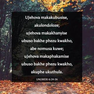 UNumeri 6:24 - “ ‘ “UJehova makakubusise, akulondoloze