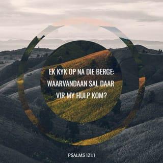 Psalms 121:1 - Ek soek oral rondom my na iemand om my te help.
Ek wonder dan: “Wie sal my nou regtig help?”