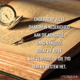 1 PETRUS 5:6-11 - Onderwerp julle daarom in nederigheid aan die kragtige hand van God, sodat Hy julle kan verhoog op die tyd wat Hy bestem het. Werp al julle bekommernisse op Hom, want Hy sorg vir julle.
Wees nugter, wees wakker! Julle vyand, die duiwel, loop rond soos 'n brullende leeu, op soek na iemand om te verslind. Bly standvastig in die geloof en staan hom teë. En moenie vergeet nie: dwarsdeur die wêreld moet julle medegelowiges dieselfde soort lyding verduur.
God wat alle genade gee en wat julle geroep het om in Christus Jesus deel te hê aan sy ewige heerlikheid, sal julle, nadat julle 'n kort tydjie gely het, self weer oprig en julle moedig, sterk en standvastig maak. Aan Hom behoort die krag tot in ewigheid! Amen.