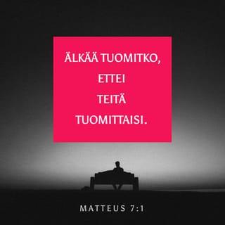 Evankeliumi Matteuksen mukaan 7:1 - »Älkää tuomitko, ettei teitä tuomittaisi.