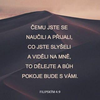 Philippians 4:8-9 - Finally, brothers and sisters, whatever is true, whatever is noble, whatever is right, whatever is pure, whatever is lovely, whatever is admirable—if anything is excellent or praiseworthy—think about such things. Whatever you have learned or received or heard from me, or seen in me—put it into practice. And the God of peace will be with you.