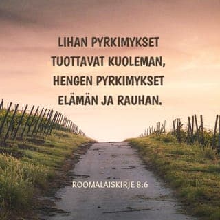 Roomalaiskirje 8:5-7 - Sillä ne, jotka lihan jälkeen ovat, ajattelevat niitä, mitkä lihan ovat; mutta ne, jotka hengen jälkeen ovat, ajattelevat hengellisiä.
Sillä lihan halu on kuolema, ja hengen halu on elämä ja rauha.
Että lihan halu on viha Jumalaa vastaan, ettei se ole Jumalan laille kuuliainen, sillä ei se voikaan.
