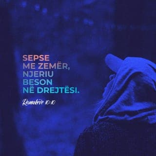 Romakëve 10:9-10 - Nëse rrëfen me gojë se Jezui është Zot dhe nëse beson me zemër se Perëndia e ngjalli atë prej të vdekurve, ti do të shpëtohesh. Sepse njeriu beson me zemër dhe Perëndia e bën të drejtë, rrëfen me gojë dhe Perëndia e shpëton.