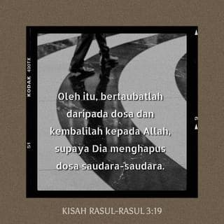 Kesah sagal Rasul 3:19-20 - ¶ Maka sŭbab itu, handaklah kamu bŭrtaubat, sŭrta bŭrbalik, supaya sagala dosamu itu dihapuskan, apabila datang kŭlak kapadamu kutika yang sŭgar deripada halrat Tuhan.
Maka iya akan mŭnyurohkan Isa Almasih yang tŭlah tŭrdahulu dinyatakan padamu.
