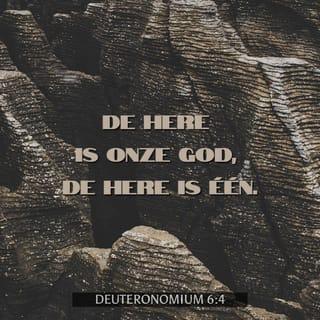 Deuteronomium 6:4 - Israël, luister: de HERE is onze God, de HERE is één.
