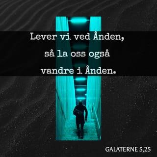 Galaterne 5:25 - Dersom vi lever i Ånden, da la oss òg vandre i Ånden!