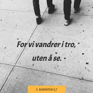 Andre Korinterbrev 5:6-8 - Derfor er vi alltid optimistiske, selv om vi ikke for fullt kan være sammen med Herren så lenge vi er her på jorden i denne kroppen. Vi ser fram til å flytte bort fra kroppen for å være hjemme hos Herren, for vi lever i troen på det usynlige og begrenser oss ikke til bare å tro på det vi kan se med våre fysiske øyne.