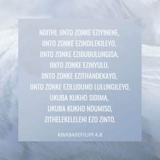 Incwadi ka‐Paulusi kuma‐Filipi 4:8 - Oko kuseleyo, bazalwana! izinto ezisukuba ziyinene, izinto ezisukuba zibekeka, izinto ezisukuba zifanelekile, izinto ezisukuba zicokisekile, izinto ezisukuba zitandeka, izinto ezisukuba zinokuduma okuhle; ukuba kuko into elungileyo, nokuba kuko into eyindumiso, zitelekeleleni ezizinto.