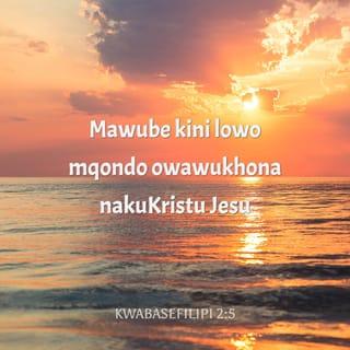 KwabaseFilipi 2:5-8 - Mawube kini lowo mqondo owawukhona nakuKristu Jesu owathi enesimo sikaNkulunkulu, akaze asho ukuthi kuyinto yokuphangwa ukulingana noNkulunkulu, kepha wazidela ethabatha isimo senceku, enziwe ngomfanekiso wabantu; wathi efunyenwe enjengomuntu ngesimilo, wazithobisa, elalela kwaze kwaba sekufeni, yebo, ekufeni kwesiphambano.
